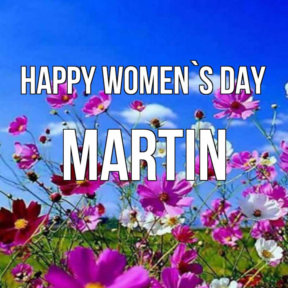 Greetings card с именем, Martin happy women`s day цветы Greetings with text for free download 